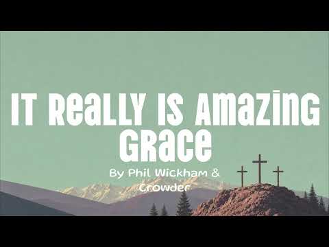 It Really Is Amazing Grace by Phil Wickham & Crowder (Lyrics)