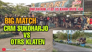 Laga Big match 30 jt || OTRS Klaten VS CRM Sukoharjo || Ilham unyil vs Dwi Batank akhirnya lepas !!!