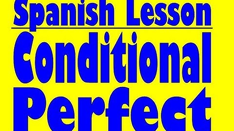 Spanish Lesson: The Conditional Perfect