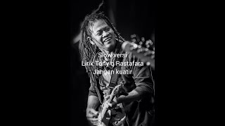 Tony q Rastafara jangan kuatir | lirik lagu (versi slow)              reggae slow