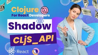 Clojure Shadow CLJS API | Clojure for React Developers by fancyking | Graphic Web Editor Lesson