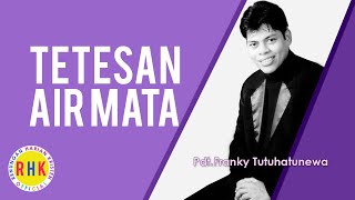 Saat Teduh Pagi Hari, TETESAN AIR MATA, Khotbah, Pdt.Franky Tutuhatunewa, Renungan Harian Kristen