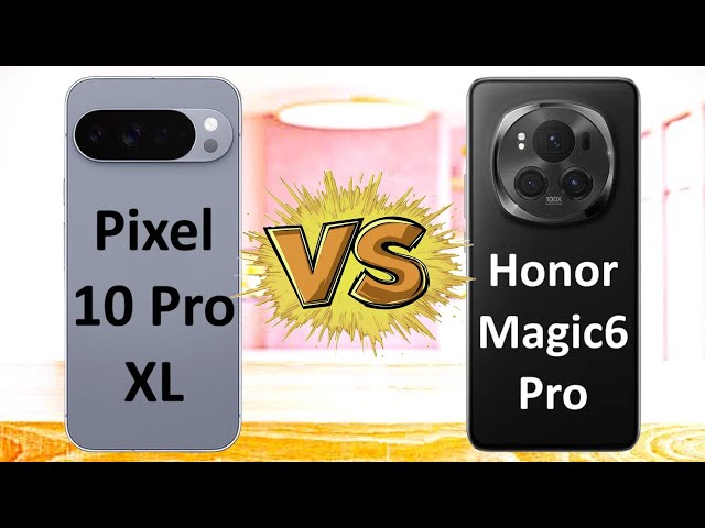 Google Pixel 10 Pro XL vs Honor Magic6 Pro : Which one is the best