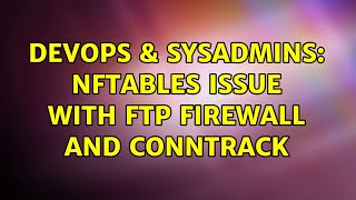 DevOps & SysAdmins: Nftables issue with ftp firewall and conntrack
