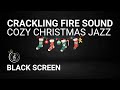 🎄Christmas Jazz Music With Crackling Fire Sound – Cozy Ambience – 6 Hours Black Screen Fireplace