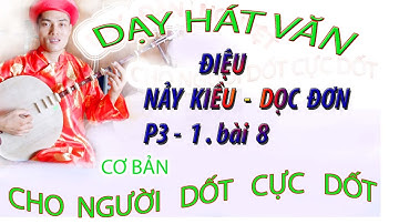 DẠY HÁT VĂN p3.1 bài 8 CHO NGƯỜI DỐT CỰC DỐT