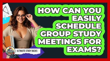 How Can You Easily Schedule Group Study Meetings For Exams? - Ultimate Study Hacks