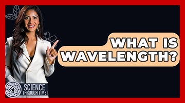 What Is Wavelength? - Science Through Time
