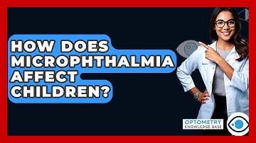 How Does Microphthalmia Affect Children? - Optometry Knowledge Base