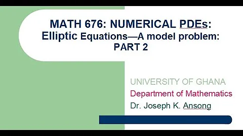 Math676 LEC20 Elliptic PDES: Introduction and Model Problem-Part2