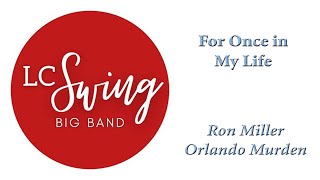 For Once in My Life - Ron Miller and Orlando Murden - LC Swing Big Band, feat Dave Boyer