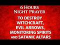 6 HOURS NIGHT PRAYER TO DESTROY WITCHCRAFT, EVIL ARROWS, MONITORING SPIRITS AND SATANIC ALTARS