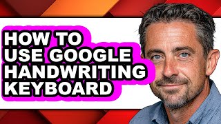 How to Use Google Handwriting Keyboard - Full Guide