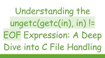 Understanding the ungetc(getc(in), in) != EOF Expression: A Deep Dive into C File Handling