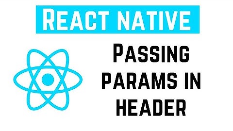 React Native Tutorial - Passing params in header | Pass Params from screen to Header component