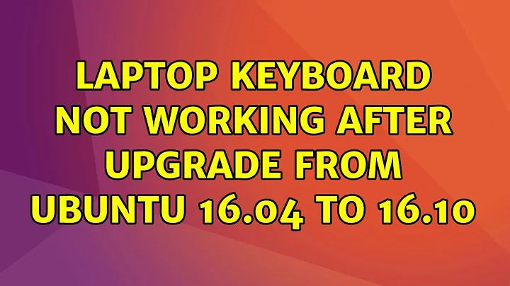 Ubuntu: Laptop keyboard not working after upgrade from Ubuntu 16.04 to 16.10