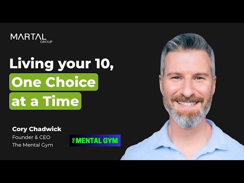 Living Your 10: Achieve Peak Mental Fitness One Choice at a Time | Fireside Chat with Cory Chadwick - video from Martal Group