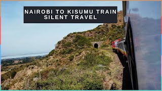 NAIROBI TO KISUMU TRAIN RIDE || AMAZING RIFT VALLEY VIEWS || SILENT TRAVEL