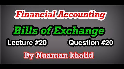 Lecture # 20 || Bills of Exchange || Financial Accounting || Question # 20