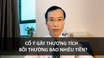 Cố ý gây thương tích cho người khác phải bồi thường bao nhiêu?