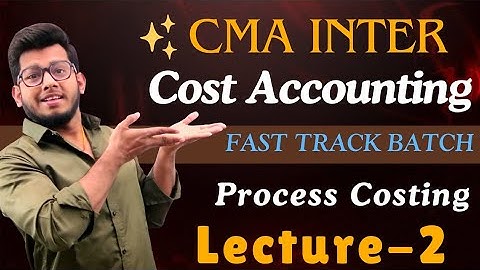 CMA Inter Cost Accounting (Class-26) | Fast Track Batch || Process Costing (Class-2)