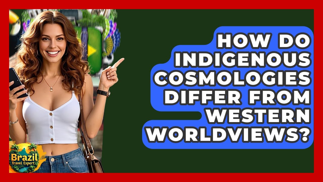 How Do Indigenous Cosmologies Differ From Western Worldviews? - Brazil Travel Expert