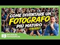 COME DIVENTARE UN FOTOGRAFO PIU' MATURO (DAVVERO)
