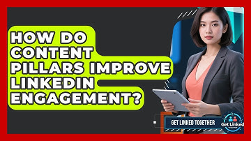 How Do Content Pillars Improve LinkedIn Engagement? - Get Linked Together