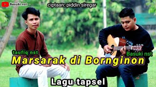 Marsarak Di Bornginon - Lagu tapsel || Cover By : Basuki nst ft Taufiq nst