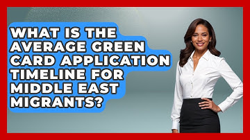 What Is the Average Green Card Application Timeline for Middle East Migrants?