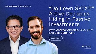 “Do I own SPCX!” Active Decisions Hiding in Passive Investments | Balanced PM Episode 3