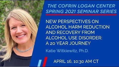 New Perspectives on Alcohol Harm Reduction & Recovery From Alcohol Use Disorder Dr. Katie Witkiewitz