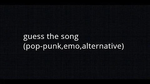 guess the song (pop-punk,emo,alternative)