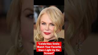 Celebrities Smile Watch Your Favorite Stars Light Up The Screen