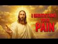 JESUS SAID: I UNDERSTAND YOUR PAIN (DON’T SKIP THIS MESSAGE) | JESUS MESSAGE |