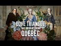 The Love Triangle That Brought Down Québec