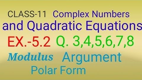 Chapter 5 Complex Numbers  E.x 5.2   class 11 Modulus and argument Q.3,4,5,6,7,8 Maths NCERT Part-7
