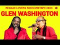 Glen washington  reggae mix 2023 reggae lovers rock mix dj jason