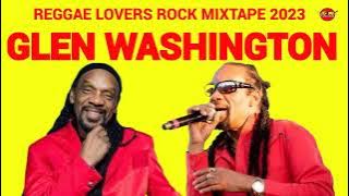 GLEN WASHINGTON  REGGAE MIX 2023 reggae LOVERS ROCK MIX DJ JASON