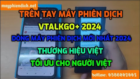 TRỰC TIẾP TRẢI NGHIỆM MÁY PHIÊN DỊCH VTALK GO+ 2024 MỚI NHẤT