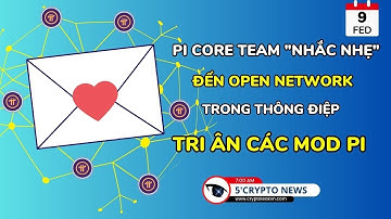 [5 Phút Crypto] - Pi Core Team "nhắc nhẹ" đến Open Network trong thông điệp tri ân các MOD Pi