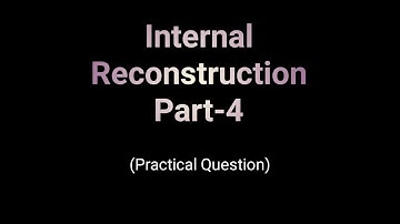 Internal Reconstruction | Journal Entries | Practical Question #4