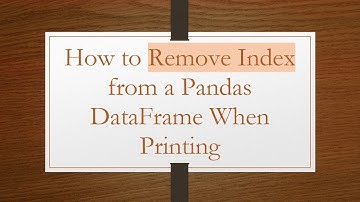 How to Remove Index from a Pandas DataFrame When Printing