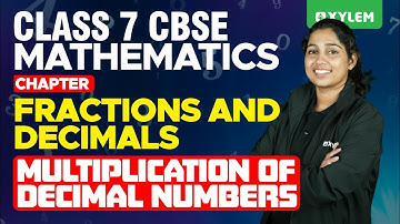 Class 7 CBSE Maths | Fractions and Decimals - Multiplication Of Decimal Numbers | Xylem Class 7 CBSE