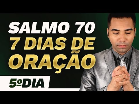 CAMPANHA DE ORAÇÃO 7 DIAS Orando o Salmo 70 – 5º DIA