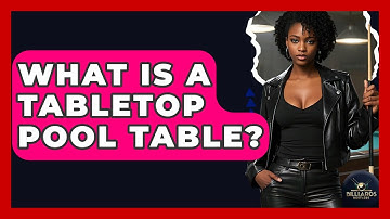 What Is A Tabletop Pool Table? - Billiards Hustlers