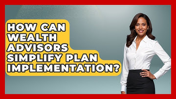 How Can Wealth Advisors Simplify Plan Implementation? - Wealth Advisor Success Hub