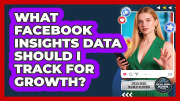 What Facebook Insights Data Should I Track For Growth? - Social Media Business Playbook