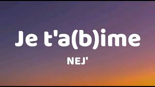 NEJ' - je t'a(b)ime ( Lyrics / Paroles ) Resimi