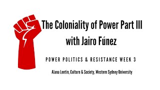 The Coloniality of Power Part III with Jairo Fúnez